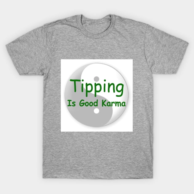 Tipping is good karma T-Shirt by Rick Post